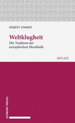 Robert Zimmer - Weltklugheit: Die Tradition Der Europaischen Moralistik, Häftad