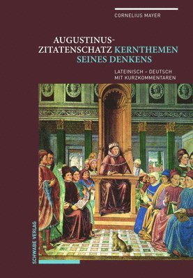 Cornelius Mayer - Augustinus-Zitatenschatz: Kernthemen Seines Denkens Lateinisch - Deutsch Mit Kurzkommentaren, Inbunden