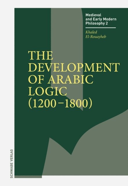 Khaled El-Rouayheb - Development of Arabic Logic (1200-1800), E-bok
