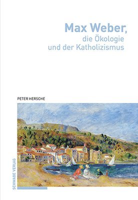 Peter Hersche - Max Weber, Die Okologie Und Der Katholizismus, Häftad