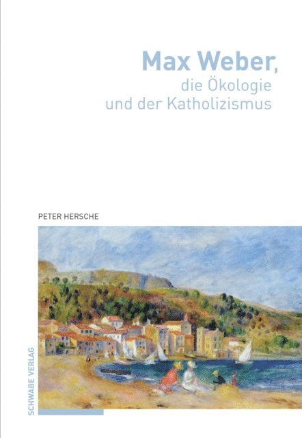 Peter Hersche - Max Weber, die Ökologie und der Katholizismus, E-bok