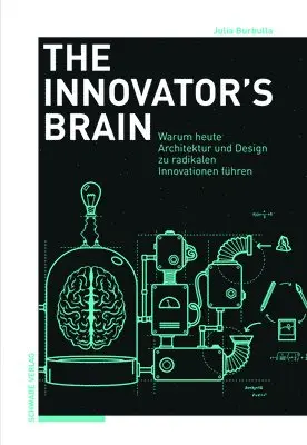 Julia Burbulla - The Innovator's Brain: Warum Architektur, Design Und Die Humanities Heute Zu Radikalen Innovationen Fuhren, Häftad. Tillgänglighet: Tillfälligt slut