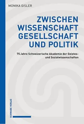 Monika Gisler - Zwischen Wissenschaft, Gesellschaft Und Politik: 75 Jahre Schweizerische Akademie Der Geistes- Und Sozialwissenschaften, Inbunden. Tillgänglighet: Lägg i varukorg