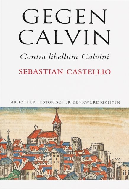 Sebastian Castellio - Gegen Calvin; Contra libellum Calvini, E-bok
