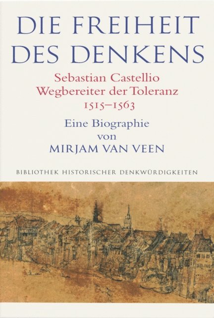 Mirjam van Veen - Die Freiheit des Denkens Sebastian Castellio, Wegbereiter der Toleranz (1515–1563), E-bok