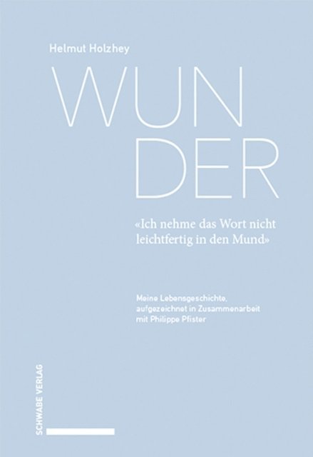 Helmut Holzhey - Wunder. «Ich nehme das Wort nicht leichtfertig in den Mund», E-bok