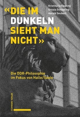 Kristina Schippling, Ursula Schippling - Die Im Dunkeln Sieht Man Nicht: Die Ddr-Philosophie Im Fokus Von Halle/Saale, Inbunden. Tillgänglighet: Kommande