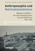 Anthroposophie Und Nationalsozialismus. Weleda Und Wala - Die Anthroposophischen Arzneimittelfirmen 1933-1945