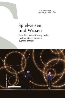 Susanne Catrein - Spielweisen Und Wissen: Interdiskursive Bildung in Den Performativen Kunsten, Inbunden