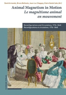 David Armando, Bruno Belhoste - Animal Magnetism in Motion / Le Magnetisme Animal En Mouvement: Reconfigurations and Circulations, 1776-1848 / Reconfigurations Et Circulations, 1776-, Inbunden