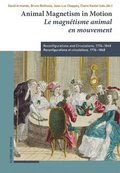 Animal Magnetism in Motion / Le Magnetisme Animal En Mouvement: Reconfigurations and Circulations, 1776-1848 / Reconfigurations Et Circulations, 1776-
