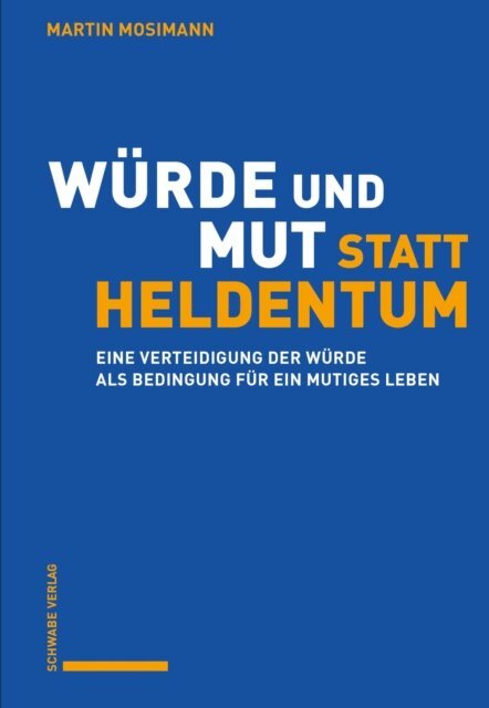 Martin Mosimann - Würde und Mut statt Heldentum, E-bok