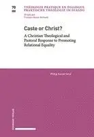 Philip Xavier Arul - Caste or Christ?: A Christian Theological and Pastoral Response to Promoting Relational Equality, Häftad. Tillgänglighet: Lägg i varukorg