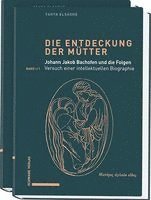 Yahya Elsaghe - Die Entdeckung Der Mutter: Johann Jakob Bachofen Und Die Folgen. Band 1: Versuch Einer Intellektuellen Biographie, Inbunden. Tillgänglighet: Kommande