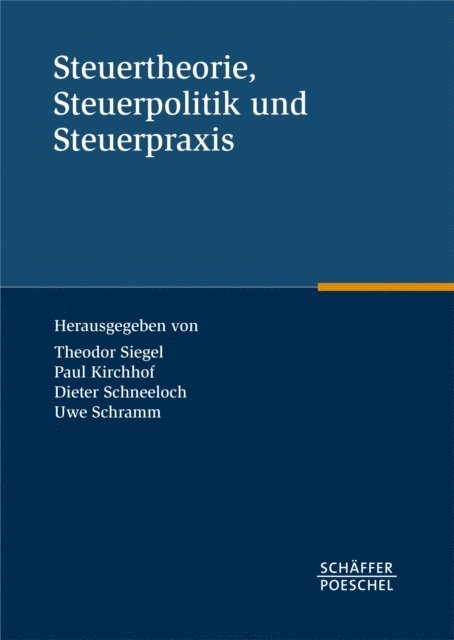 Uwe Schramm, Dieter Schneeloch, Paul Kirchhof, Theodor Siegel - Steuertheorie, Steuerpolitik und Steuerpraxis, E-bok