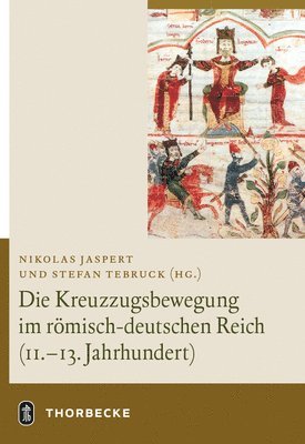 Nikolas Jaspert, Stefan Tebruck - Die Kreuzzugsbewegung Im Romisch-Deutschen Reich (11. - 13. Jahrhundert), Inbunden