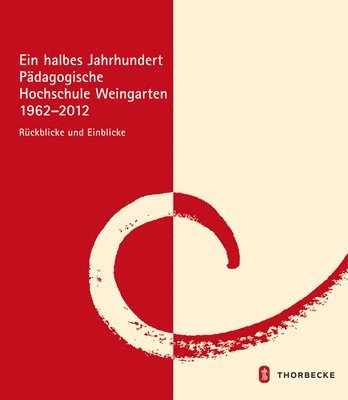 Jan Thorbecke Verlag - Ein Halbes Jahrhundert Padagogische Hochschule Weingarten 1962 - 2012: Ruckblicke Und Einblicke, Inbunden. Tillgänglighet: Tillfälligt slut