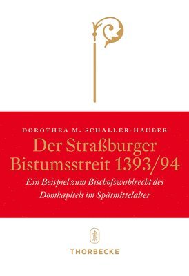 Dorothea M. Schaller-Hauber - Der Strassburger Bistumsstreit 1393/94: Ein Beispiel Zum Bischofswahlrecht Des Domkapitels Im Spatmittelalter, Inbunden. Tillgänglighet: Tillfälligt slut
