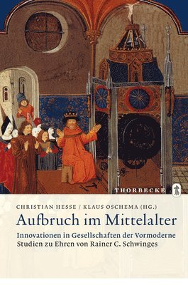 Christian Hesse, Klaus Oschema - Aufbruch Im Mittelalter - Innovationen in Gesellschaften Der Vormoderne: Studien Zu Ehren Von Rainer C. Schwinges, Inbunden. Tillgänglighet: Tillfälligt slut