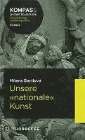 Milena Bartlova - Unsere 'Nationale' Kunst: Studien Zur Geschichte Der Kunstgeschichte, Inbunden. Tillgänglighet: Lägg i varukorg
