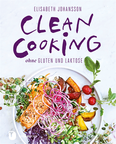 Elisabeth Johansson - Clean Cooking ohne Gluten und Laktose, E-bok