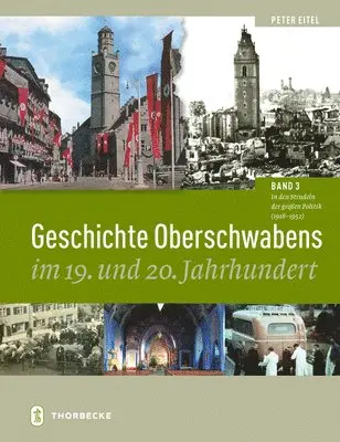 Peter Eitel - Geschichte Oberschwabens Im 19. Und 20. Jahrhundert: Band 3: In Den Strudeln Der Grossen Politik (1918-1952), Inbunden. Tillgänglighet: Lägg i varukorg