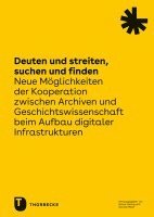 Gerald Maier, Rainer Hering - Deuten Und Streiten, Suchen Und Finden: Neue Moglichkeiten Der Kooperation Zwischen Archiven Und Geschichtswissenschaft Beim Aufbau Digitaler Infrastr, Häftad. Tillgänglighet: Tillfälligt slut