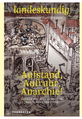 Sigrid Hirbodian, Tjark Wegner - Aufstand, Aufruhr, Anarchie!: Formen Des Widerstands Im Deutschen Sudwesten, Inbunden