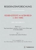 Residenzstadte Im Alten Reich (1300-1800). Ein Handbuch: Abteilung III: Reprasentationen Sozialer Und Politischer Ordnungen in Residenzstadten, Teil 1
