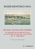 Die Stadt ALS Raum Des Fursten?: Zur Baupolitik Der Mainzer Kurfursten in Ihrer Residenzstadt AB Der Zweiten Halfte Des 17. Jahrhunderts
