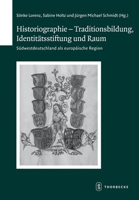 Sabine Holtz, Jurgen Michael Schmidt - Historiographie - Traditionsbildung, Identitatsstiftung Und Raum, Inbunden
