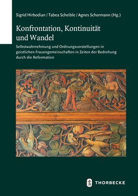 Sigrid Hirbodian, Tabea Scheible - Konfrontation, Kontinuitat Und Wandel: Selbstwahrnehmung Und Ordnungsvorstellungen in Geistlichen Frauengemeinschaften in Zeiten Der Bedrohung Durch D, Inbunden