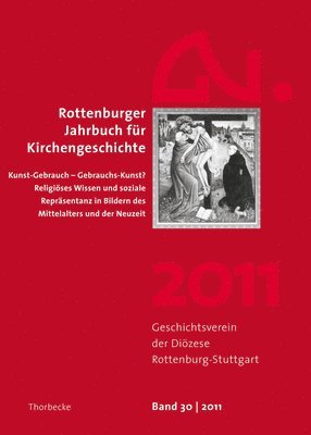 Jan Thorbecke Verlag - Rottenburger Jahrbuch Fur Kirchengeschichte 2011: Kunst-Gebrauch - Gebrauchs-Kunst? Religioses Wissen Und Soziale Reprasentanz in Bildern Des Mittelal, Häftad. Tillgänglighet: Tillfälligt slut