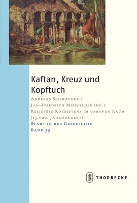 Jan F. Missfelder, Andreas Schmauder - Kaftan, Kreuz Und Kopftuch: Religiose Koexistenz Im Urbanen Raum (15.-20. Jahrhundert), Häftad. Tillgänglighet: Tillfälligt slut