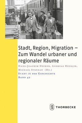 Hans-Joachim Hecker, Andreas Heusler - Stadt, Region, Migration - Zum Wandel Urbaner Und Regionaler Raume: 53. Arbeitstagung in Munchen, 14.-16. November 2014, Häftad. Tillgänglighet: Lägg i varukorg