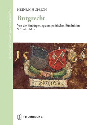 Heinrich Speich - Burgrecht: Von Der Einburgerung Zum Politischen Bundnis Im Spatmittelalter, Inbunden