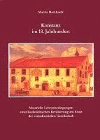 Martin Burkhardt - Konstanz Im 18. Jahrhundert: Materielle Lebensbedingungen Einer Landstadtischen Bevolkerung Am Ende Des Vorindustriellen Zeitalters, Inbunden. Tillgänglighet: Tillfälligt slut