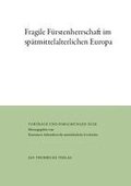 Fragile F�rstenherrschaft im sp�tmittelalterlichen Europa