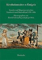 Daniel Schonpflug, Jurgen Voss - Revolutionnaires Et Emigres: Transfer Und Migration Zwischen Frankreich Und Deutschland 1789-1806, Inbunden