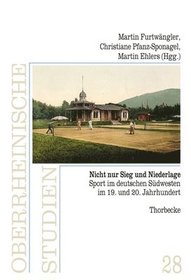 Martin Ehlers, Martin Furtwangler - Nicht Nur Sieg Und Niederlage: Sport Im Deutschen Sudwesten Im 19. Und 20. Jahrhundert, Inbunden. Tillgänglighet: Tillfälligt slut