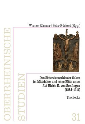 Werner Rosener, Peter Ruckert - Das Zisterzienserkloster in Salem Und Seine Blute Unter Abt Ulrich II. Von Seelfingen (1282 - 1311), Inbunden
