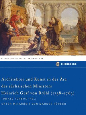 Tomasz Torbus - Architektur Und Kunst in Der Ara Des Sachsischen Ministers Heinrich Graf Von Bruhl (1738-1763), Inbunden. Tillgänglighet: Lägg i varukorg