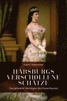 Katrin Unterreiner - Habsburgs verschollene Schätze, Inbunden