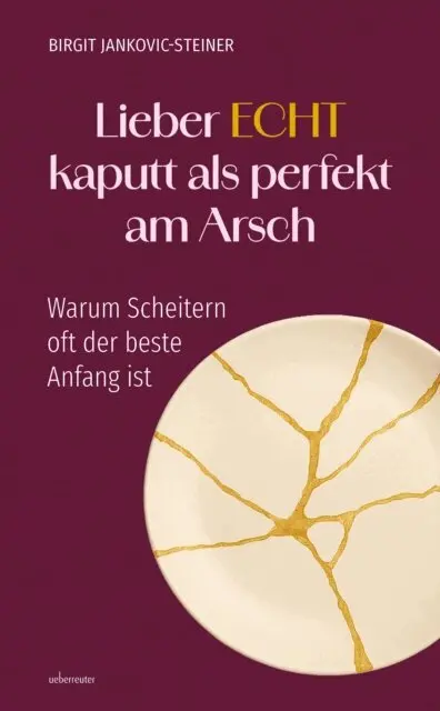 Birgit Jankovic-Steiner - Lieber ECHT kaputt als perfekt am Arsch, E-bok. Tillgänglighet: Lägg i varukorg