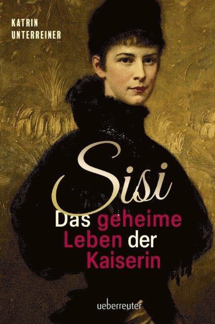 Katrin Unterreiner - Sisi - das geheime Leben der Kaiserin, E-bok
