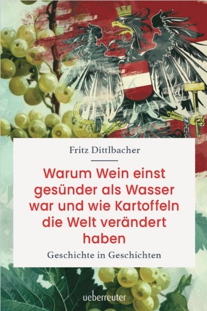 Fritz Dittlbacher - Warum Wein einst gesünder als Wasser war und wie Kartoffeln die Welt verändert haben, E-bok