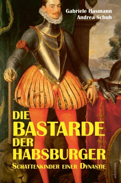 Andrea Schuh, Gabriele Hasmann - Die Bastarde der Habsburger, E-bok