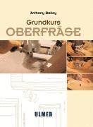 Anthony Bailey - Grundkurs Oberfräse, Inbunden