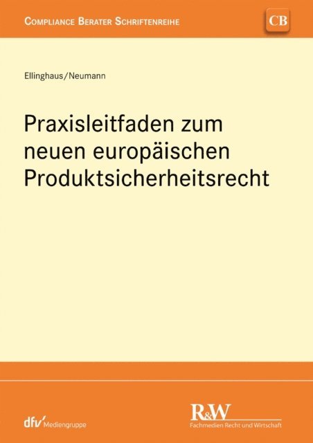 Andreas Neumann, Ulrich Ellinghaus - Praxisleitfaden zum neuen europäischen Produktsicherheitsrecht, E-bok