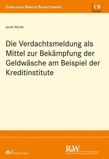 Jacob Wende - Die Verdachtsmeldung als Mittel zur Bekämpfung der Geldwäsche am Beispiel der Kreditinstitute, E-bok. Tillgänglighet: Lägg i varukorg